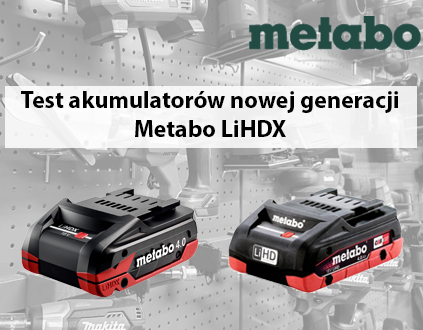 Test akumulatorów nowej generacji Metabo LiHDX